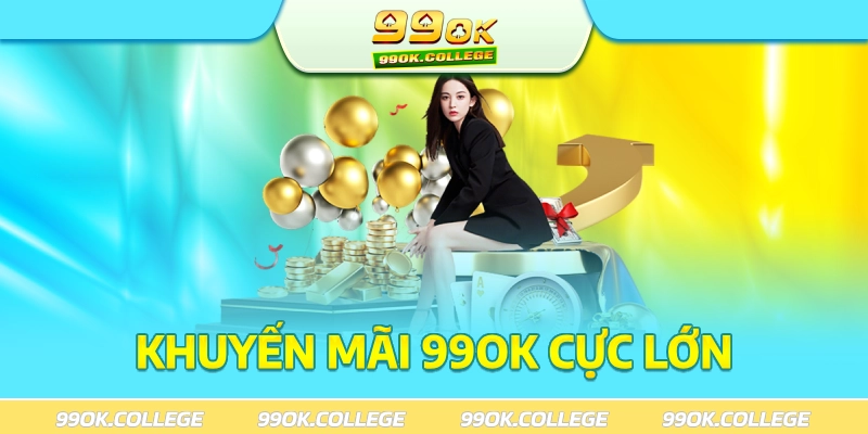 99ok thường xuyên diễn ra những khuyến mãi khổng lồ