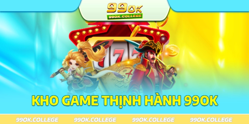 Khám phá những tựa game thịnh hành có tại 99ok