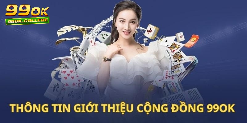 Khái quát chung về cộng đồng 99OK đến anh em